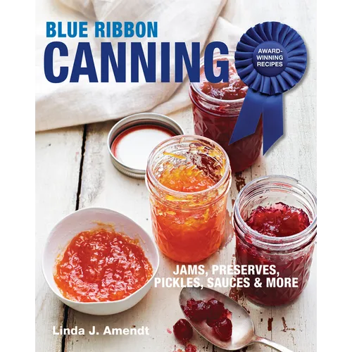 Blue Ribbon Canning: Award-Winning Recipes and Proven Techniques