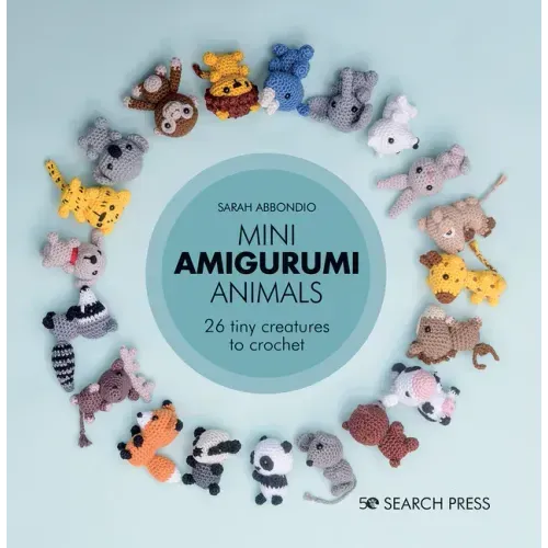 Mini Amigurumi Animals: 26 Tiny Creatures to Crochet