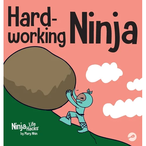 Hard-working Ninja: A Children's Book About Valuing a Hard Work Ethic
