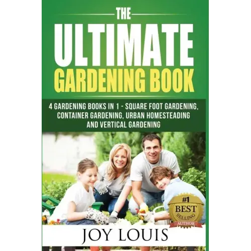 Ultimate Gardening Book: 4 Gardening Books in 1 - Square Foot Gardening, Container Gardening, Urban Homesteading, Vertical Gardening