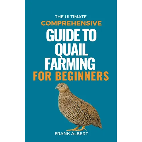 The Ultimate Comprehensive Guide To Quail Farming For Beginners