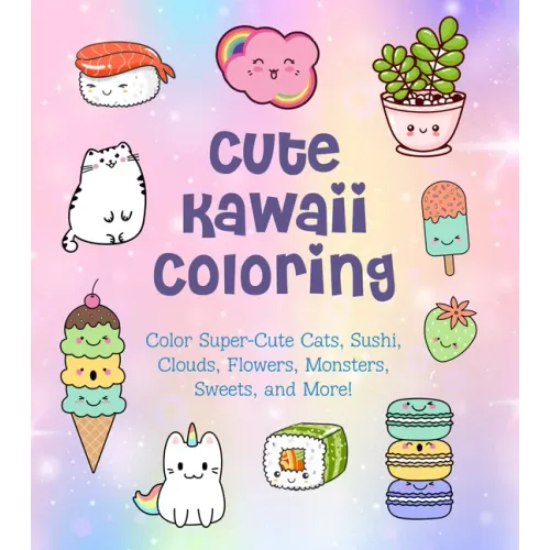 Cute Kawaii Coloring: Color Super-Cute Cats, Sushi, Clouds, Flowers, Monsters, Sweets, and More!