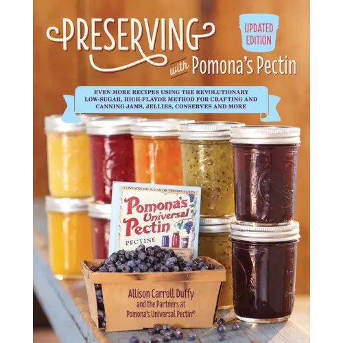 Preserving with Pomona's Pectin, Updated Edition: Even More Recipes Using the Revolutionary Low-Sugar, High-Flavor Method for Crafting and Canning Jam