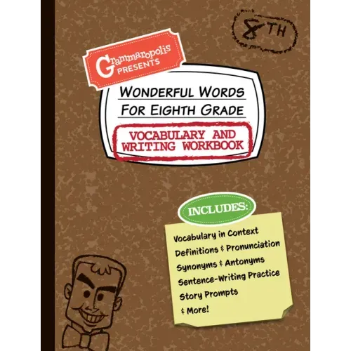 Wonderful Words for Eighth Grade Vocabulary and Writing Workbook: Definitions, Usage in Context, Fun Story Prompts, & More