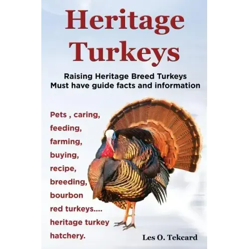 Heritage Turkeys. Raising Heritage Breed Turkeys Must Have Guide Facts and Information Pets, Caring, Feeding, Farming, Buying, Recipe, Breeding, Bourb