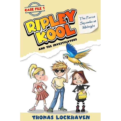 The Parrot Squawks at Midnight (Case File 1): Ripley Kool and the Investigators - Chapter Book with Black-and-White Illustrations