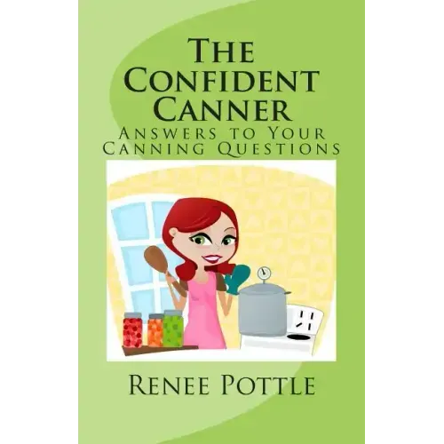 The Confident Canner: Answers to Your Canning Questions