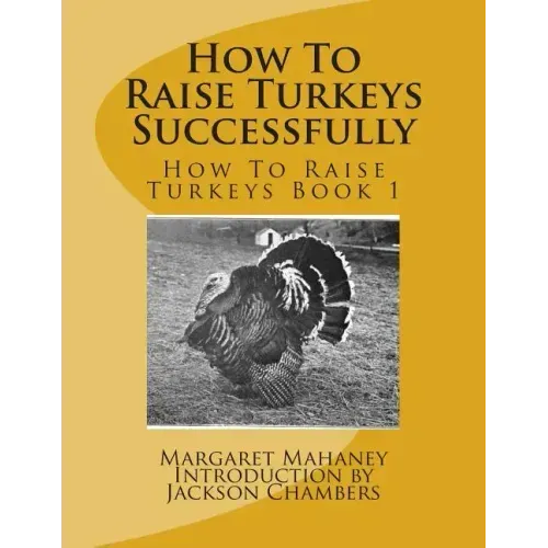 How To Raise Turkeys Successfully: How To Raise Turkeys Book 1
