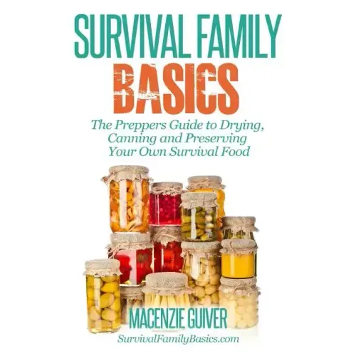 The Prepper's Guide to Drying, Canning and Preserving Your Own Survival Food