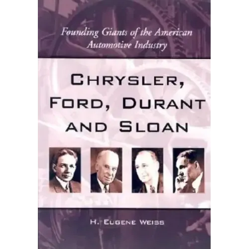 Chrysler, Ford, Durant and Sloan: Founding Giants of the American Automotive Industry