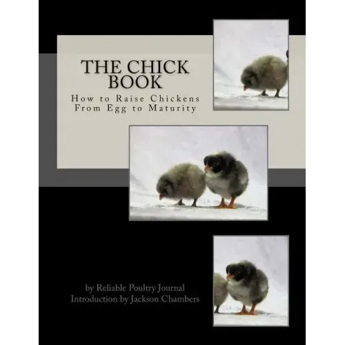 The Chick Book: How to Raise Chickens From Egg to Maturity