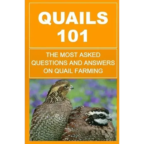 Quails 101: The Most Asked Questions And Answers On Quail Farming