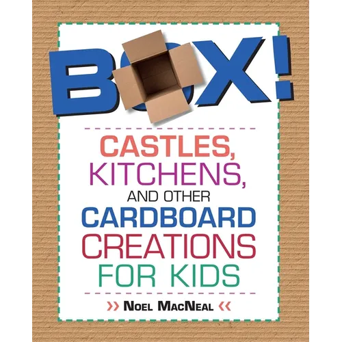 Box!: Castles, Kitchens, And Other Cardboard Creations For Kids