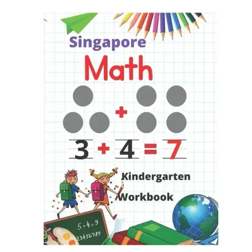 Singapore Math Kindergarten Workbook: Kindergarten and 1st Grade Activity Book Age 5-7 + Worksheets (Addition, Subtraction, Geometry and more...)