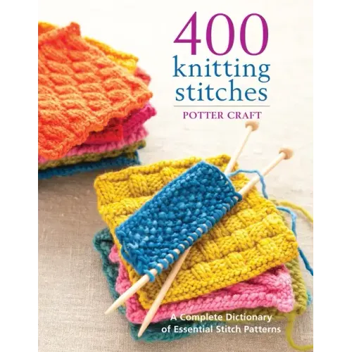 400 Knitting Stitches: A Complete Dictionary of Essential Stitch Patterns