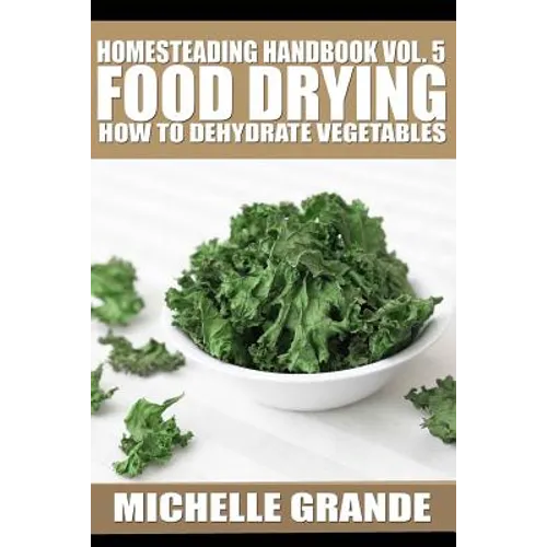 Homesteading Handbook vol. 5 Food Drying: How to Dry Vegetables