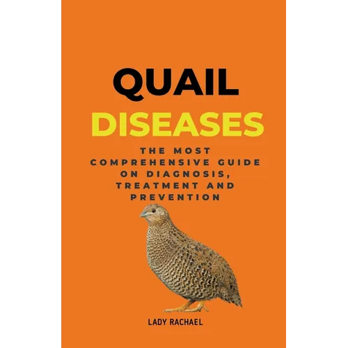 Quail Diseases: The Most Comprehensive Guide On Diagnosis, Treatment And Prevention