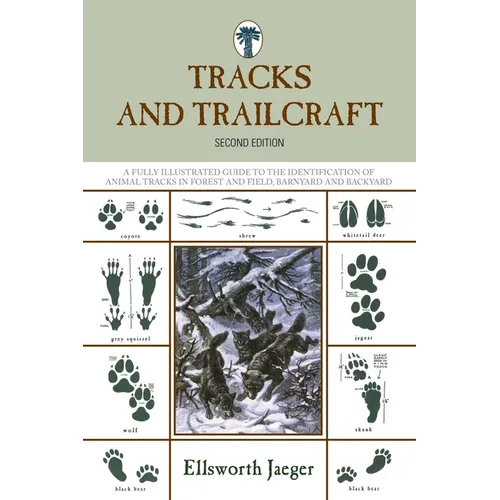 Tracks and Trailcraft: A Fully Illustrated Guide To The Identification Of Animal Tracks In Forest And Field, Barnyard And Backyard