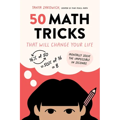 50 Math Tricks That Will Change Your Life: Mentally Solve the Impossible in Seconds