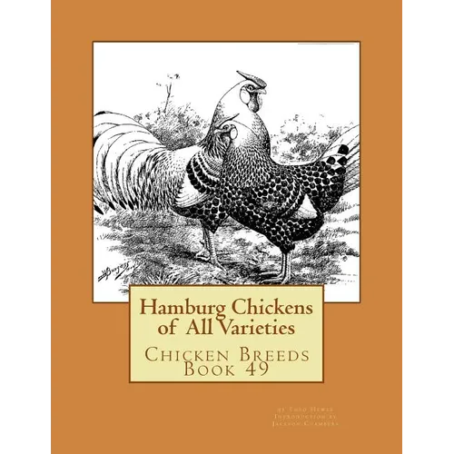 Hamburg Chickens of All Varieties: Chicken Breeds Book 49