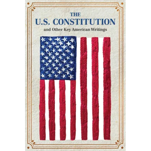 The U.S. Constitution and Other Key American Writings (Keepsake Edition)