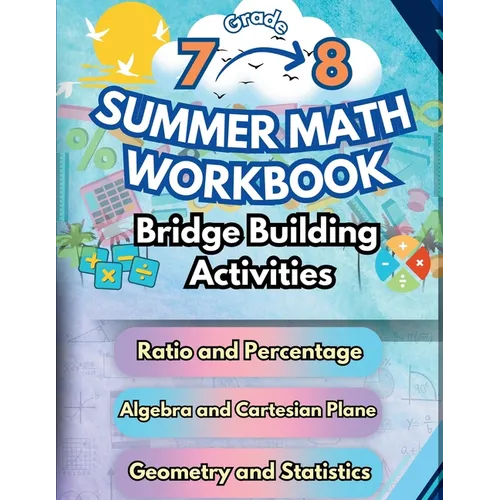 Summer Math Workbook 7-8 Grade Bridge Building Activities: 7th to 8th Grade Summer Essential Skills Practice Worksheets