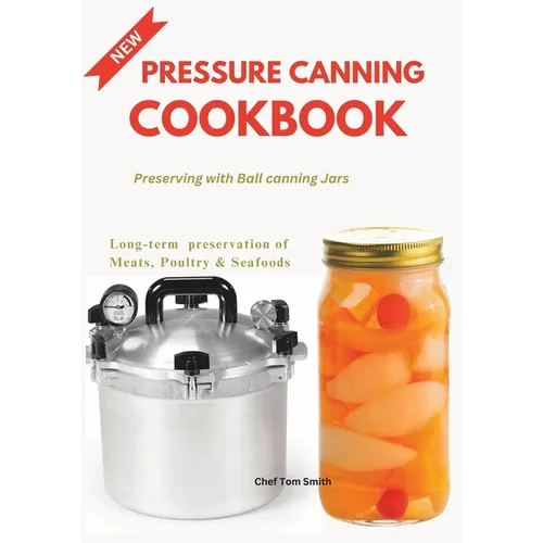 Pressure Canning Cookbook: Preserving with Ball canning Jars