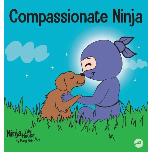 Compassionate Ninja: A Children's Book About Developing Empathy and Self Compassion