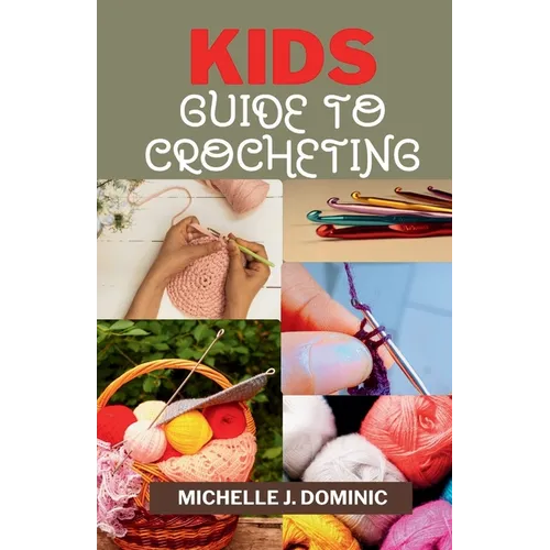 Kids Crocheting Guide: Crochet Book for Beginners Kids