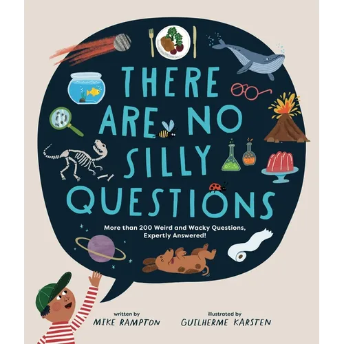 There Are No Silly Questions: More Than 200 Weird and Wacky Questions, Expertly Answered!