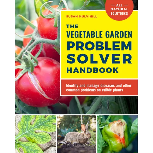 The Vegetable Garden Problem Solver Handbook: Identify and Manage Diseases and Other Common Problems on Edible Plants