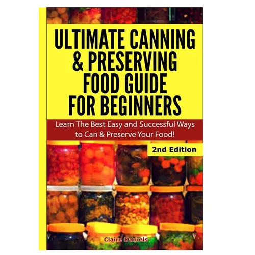Ultimate Canning & Preserving Food Guide for Beginners - Hardcover